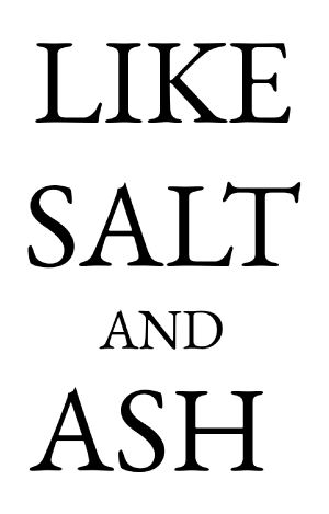 Like Salt and Ash