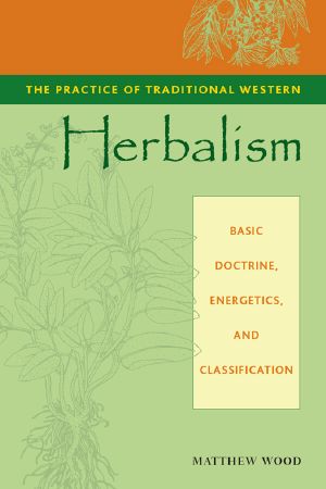 The Practice of Traditional Western Herbalism