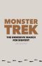 Monster Trek · the Obsessive Search for Bigfoot