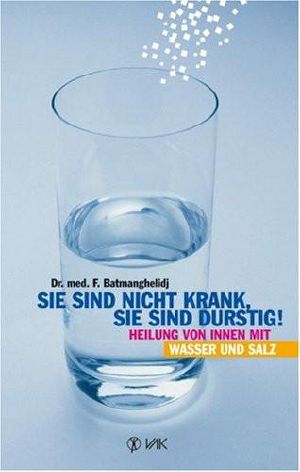 Sie Sind Nicht Krank, Sie Sind Durstig · Heilung Von Innen Mit Wasser Und Salz