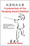 Fundamentals of the Wudang Sword Method - Selected Translations With Commentary From a Manual of Chinese Swordsmanship