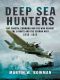 Deep Sea Hunters · RAF Coastal Command and the War Against the U-Boats and the German Navy 1939-1945