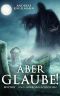 Aber glaube! · Mystery- und Horrorgeschichten