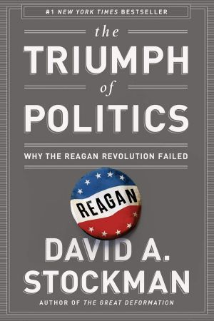 The Triumph of Politics · Why the Reagan Revolution Failed