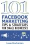 101 Facebook Marketing Tips and Strategies for Small Businesses