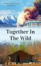 Together in the Wild · Clean Romance Novella (Alaska Adventure Romance Book 4)