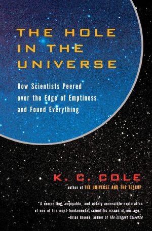 The Hole in the Universe · How Scientists Peered Over the Edge of Emptiness and Found Everything