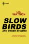 Slow Birds · and Other Stories