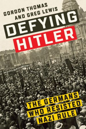 Defying Hitler · The Germans Who Resisted Nazi Rule (9780451489050), The Germans Who Resisted Nazi Rule