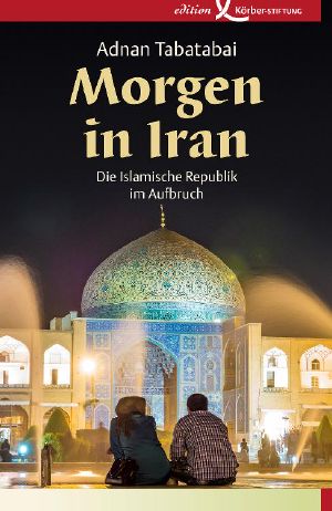 Morgen in Iran · Die Islamische Republik im Aufbruch