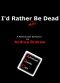 I'd Rather Not Be Dead