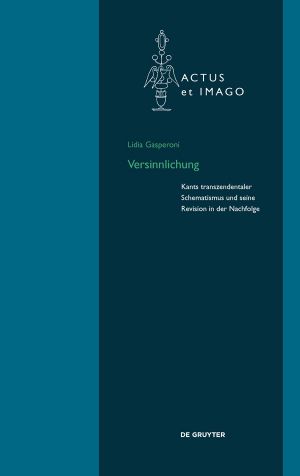 Versinnlichung · Kants transzendentaler Schematismus und seine Revision in der Nachfolge