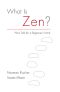 What Is Zen? · Plain Talk for a Beginner's Mind
