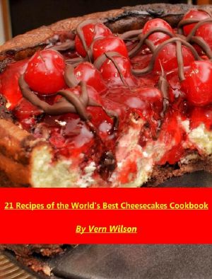 21 Recipes of the Worlds Best CheeseCakes Cookbook.