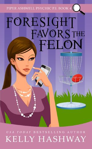 Foresight Favors the Felon (Piper Ashwell Psychic P.I. book 4)