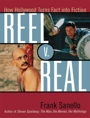 Reel V. Real · How Hollywood Turns Fact into Fiction