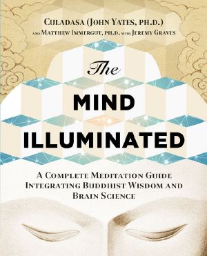 The Mind Illuminated · A Complete Meditation Guide Integrating Buddhist Wisdom and Brain Science