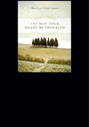 Let Not Your Heart Be Troubled (Foreword by Elizabeth Catherwood and Ann Beatt)