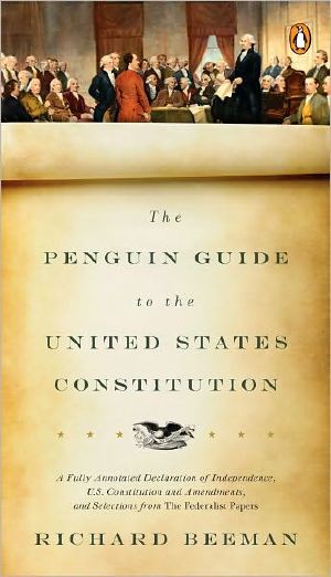 The Penguin Guide to the United States Constitution · A Fully Annotated Declaration of Independence, U.S. Constitution and Amendments,and Selections From the Federalist Papers