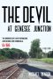 The Devil at Genesee Junction · the Murders of Kathy Bernhard and George-Ann Formicola, 6/66