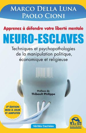 Neuro-Esclaves (nouvelle édition mise à jour et amplifiée) · Techniques et psychopathologies de la manipulation politique, économique et religieuse (Vérités Cachées) (French Edition)