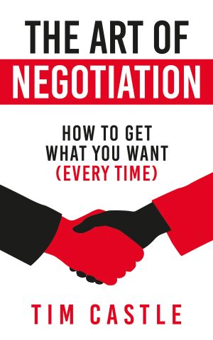 The Art of Negotiation · How to Get What You Want (Every Time)