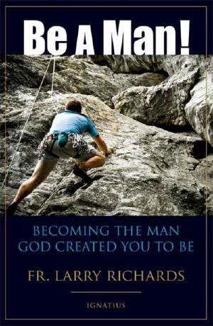 Be a Man! · Becoming the Man God Created You to Be