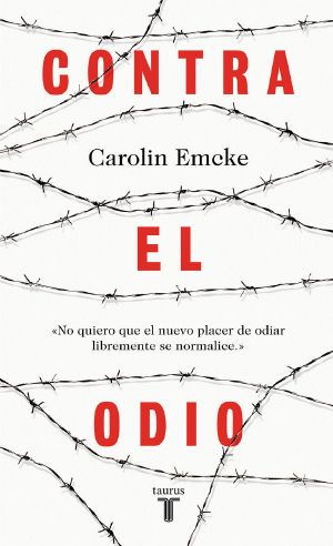 Contra El Odio · Un Alegato en Defensa De La Pluralidad De Pensamiento, La Tolerancia Y La Libertad