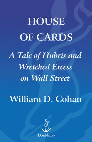 House of Cards · A Tale of Hubris and Wretched Excess on Wall Street