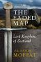 The Faded Map · The Lost Kingdoms of Scotland