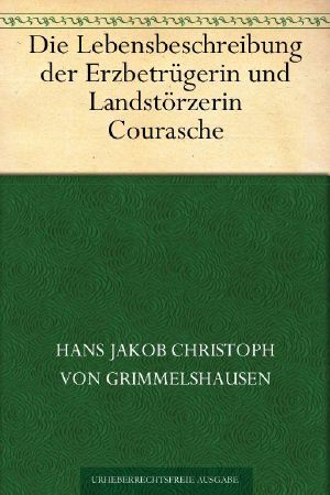 Die Lebensbeschreibung der Erzbetrügerin und Landstörzerin Courasche