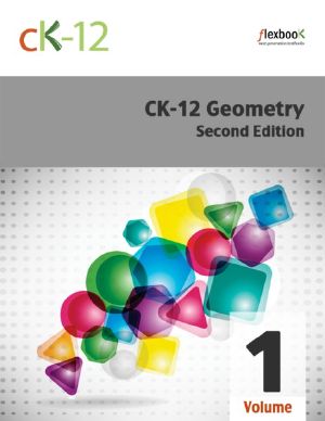 CK-12 Geometry - Second Edition, Volume 1 of 2