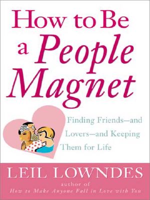 How to Be a People Magnet · Finding Friends · and Lovers · and Keeping Them for Life