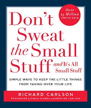 Don't Sweat the Small Stuff and It's All Small Stuff · Simple Ways to Keep the Little Things From Taking Over Your Life