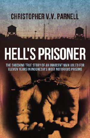 Hell's Prisoner · Jailed for Over Eleven Years in Indonesia's Most Notorious Prisons