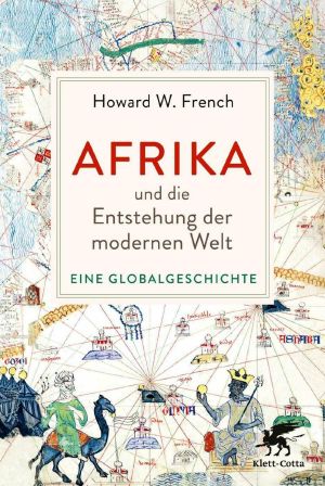 Afrika und die Entstehung der modernen Welt · Eine Globalgeschichte