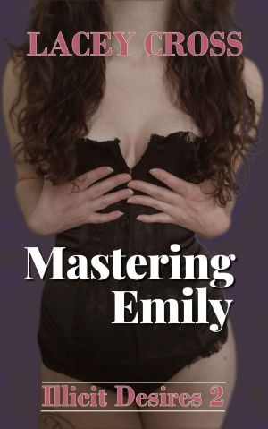 Mastering Emily (Illicit Desires Book 2)