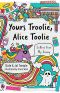 Yours Troolie, Alice Toolie