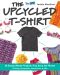 The Upcycled T-Shirt · 28 Easy-To-Make Projects That Save the Planet · Clothing, Accessories, Home Decor & Gifts