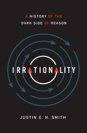 Irrationality · A History of the Dark Side of Reason