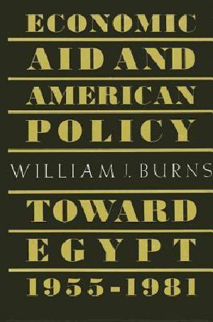 Economic Aid and American Policy Toward Egypt, 1955-1981