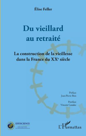 Du Vieillard Au Retraité · La Construction De La Vieillesse Dans La France Du XXème Siècle