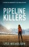 Pipeline Killers · A Detective Bernadette Callahan Mystery (The Detective Bernadette Callahan Mystery Series Book 2)