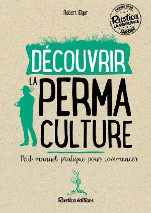 Découvrir La Permaculture - Petit Manuel Pratique Pour Commencer (Les Nouvelles Approches Du Jardin)