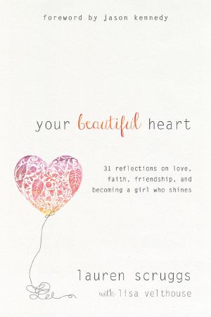 Your Beautiful Heart · 31 Reflections on Love, Faith, Friendship, and Becoming a Girl Who Shines