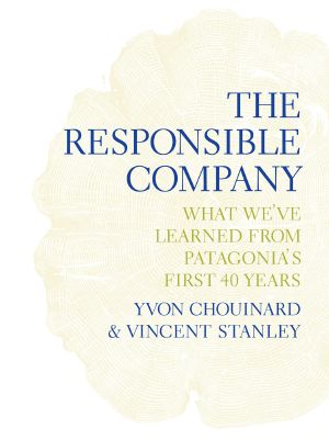 The Responsible Company · What We’ve Learned From Patagonia’s First 40 Years