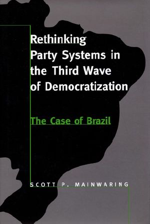 Rethinking Party Systems in the Third Wave of Democratization · the Case of Brazil