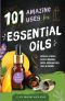 101 Amazing Uses for Essential Oils