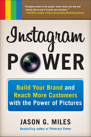 Instagram Power · Build Your Brand and Reach More Customers With the Power of Pictures