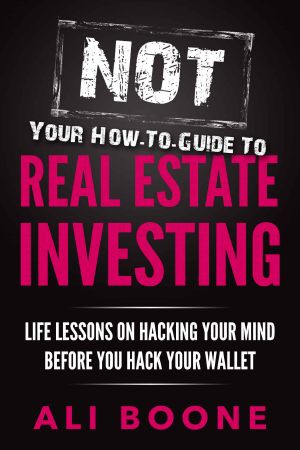 NOT Your How-To Guide to Real Estate Investing